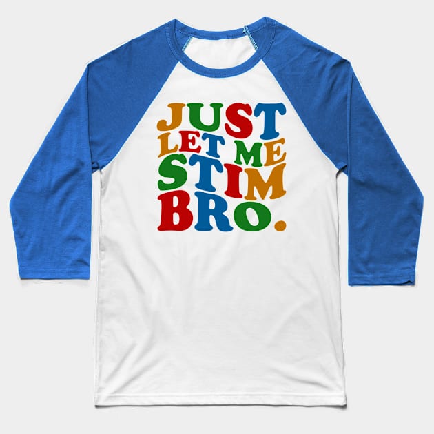 Just Let Me Stim Bro Baseball T-Shirt by mdr design